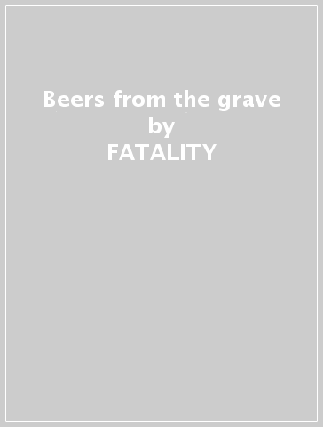 Beers from the grave - FATALITY