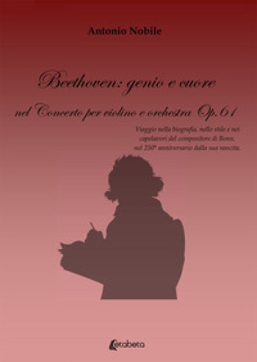 Beethoven: genio e cuore nel Concerto per violino e orchestra Op.61 - Antonio Nobile