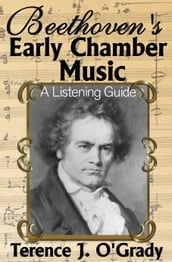 Beethoven s Early Chamber Music: A Listening Guide