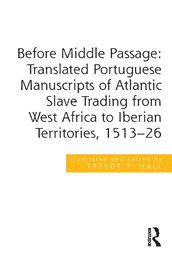 Before Middle Passage: Translated Portuguese Manuscripts of Atlantic Slave Trading from West Africa to Iberian Territories, 1513-26