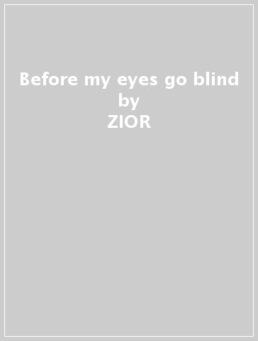 Before my eyes go blind - ZIOR