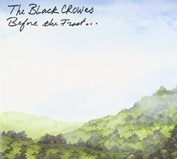 Before the frost until the freeze - The Black Crowes