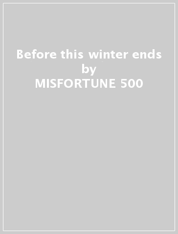 Before this winter ends - MISFORTUNE 500