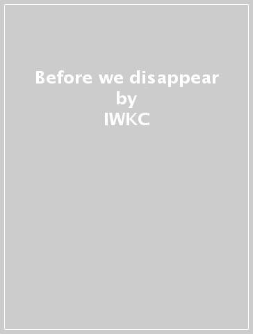 Before we disappear - IWKC