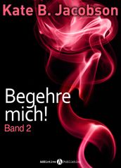 Begehre mich! - Band 2