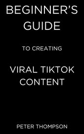 Beginner s Guide to Creating Viral Tiktok Content
