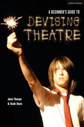 A Beginner s Guide to Devising Theatre