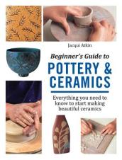 Beginner s Guide to Pottery & Ceramics