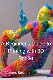 A Beginner s Guide to Printing with 3D Printer
