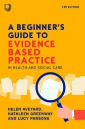A Beginner s Guide to Evidence-Based Practice in Health and Social Care 4e