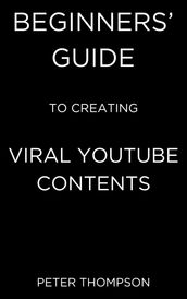 Beginners  Guide to Creating Viral Youtube Contents