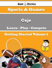 A Beginners Guide to Cuju (Volume 1)