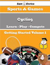 A Beginners Guide to Cycling (Volume 1)