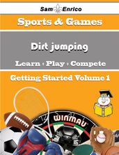 A Beginners Guide to Dirt jumping (Volume 1)