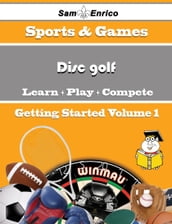 A Beginners Guide to Disc golf (Volume 1)