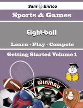 A Beginners Guide to Eight-ball (Volume 1)