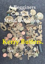 A Beginners Guide to Metal Detecting.