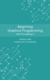 Beginning Graphics Programming with Processing 3