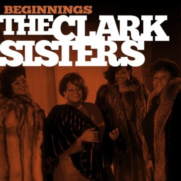 Beginnings - CLARK SISTERS