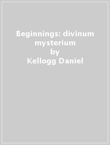 Beginnings: divinum mysterium - Kellogg Daniel