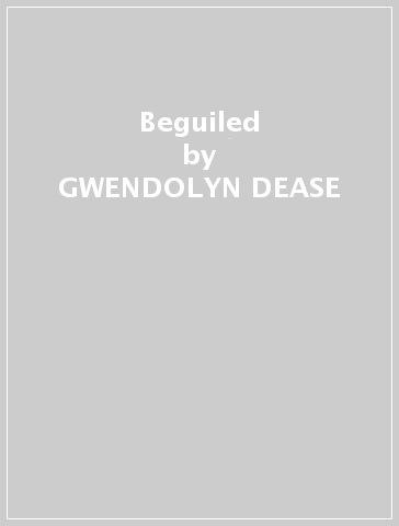 Beguiled - GWENDOLYN DEASE