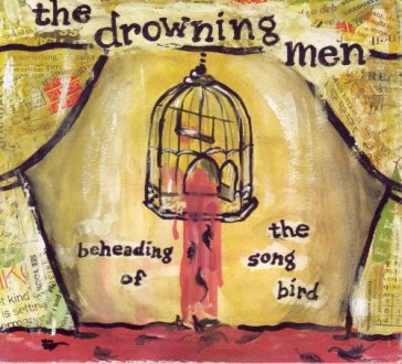 Beheading of the song bird - DROWNING MEN