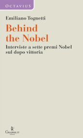 Behind the Nobel. Interviste a sette premi Nobel sul dopo vittoria