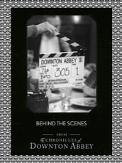 Behind the Scenes (Downton Abbey Shorts, Book 11)