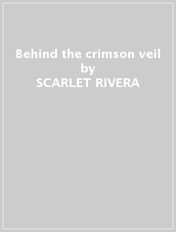 Behind the crimson veil - SCARLET RIVERA