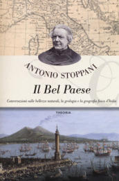 Il Bel Paese. Conversazioni sulle bellezze naturali, la geologia e la geografia fisica dell