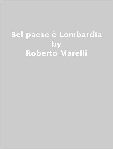 Bel paese è Lombardia - Roberto Marelli