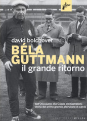 Béla Guttmann. Il grande ritorno. Dall