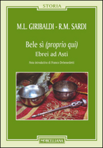 Bele sì (proprio qui). Ebrei ad Asti - Maria Luisa Giribaldi - Rose Marie Sardi