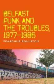 Belfast Punk and the Troubles: an Oral History