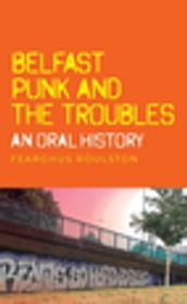 Belfast punk and the Troubles: An oral history