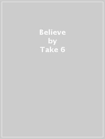 Believe - Take 6