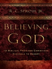 Believing God: 12 Promises Christians Struggle to Accept