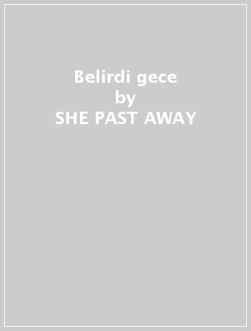 Belirdi gece - SHE PAST AWAY