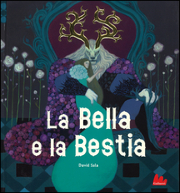 La Bella e la Bestia. Ediz. illustrata - Jeanne-Marie Leprince de Beaumont - David Sala