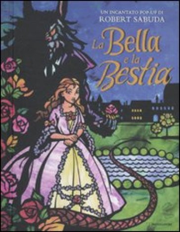 La Bella e la Bestia. Libro pop-up. Ediz. illustrata - Robert Sabuda