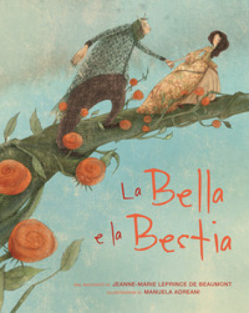 La Bella e la Bestia dal racconto di Jeanne-Marie Leprince de Beaumount. Ediz. a colori - Manuela Adreani