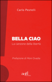 Bella ciao. La canzone della libertà