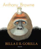 Bella e il gorilla. Ediz. a colori