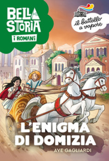 Bella storia. I Romani. L'enigma di Domizia - Ave Gagliardi