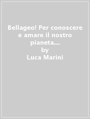 Bellageo! Per conoscere e amare il nostro pianeta. Con Atlante. Con Album delle regioni italiane. Per la Scuola media. Con espansione online. Vol. 1: Europa e Italia - Luca Marini