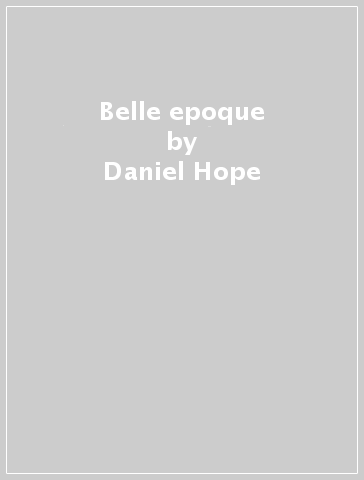 Belle epoque - Daniel Hope