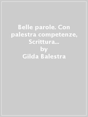 Belle parole. Con palestra competenze, Scrittura verso l'esame, Pieghevole per il ripasso. Per la Scuola media. Con e-book. Con espansione online. Con DVD-ROM. Vol. A-B - Gilda Balestra - Tiziana Tiziano - Giulia Borghesio - Luisa Menzio