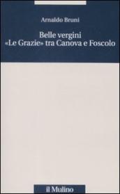 Belle vergini. «Le Grazie» tra Canova e Foscolo