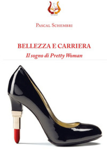 Bellezza e carriera. Il sogno di Pretty Woman - Pascal Sghembri
