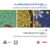 La «Bellezza ch io vidi» (Paradiso XXX, 19). La Divina Commedia e i mosaici di Ravenna. Ediz. illustrata